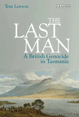 Poslední člověk: Britská genocida v Tasmánii - The Last Man: A British Genocide in Tasmania
