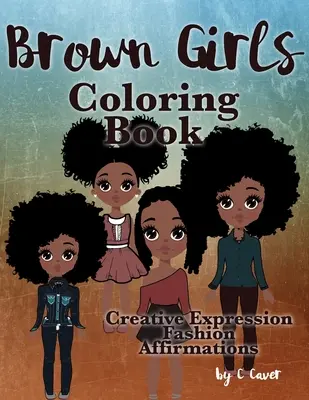 Omalovánky pro hnědé holčičky: Hnědovláska: Kreativní vyjádření, móda a afirmace - Brown Girls Coloring Book: Creative Expression, Fashion & Affirmations