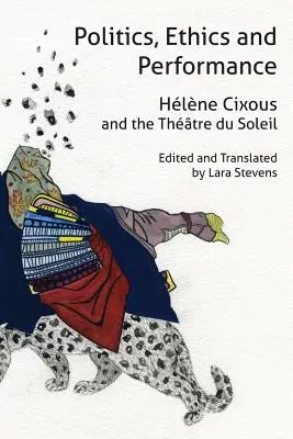 Politika, etika a performance: Hlne Cixous a Thtre Du Soleil - Politics, Ethics and Performance: Hlne Cixous and the Thtre Du Soleil