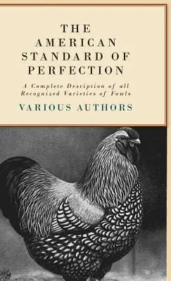 Americký standard dokonalosti - Úplný popis všech uznávaných odrůd ptactva (The American Standard of Perfection - A Complete Description of all Recognized Varieties of Fowls) - The American Standard of Perfection - A Complete Description of all Recognized Varieties of Fowls