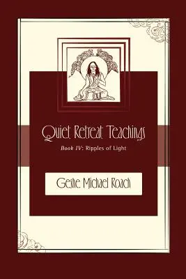 Vlnky světla: Kniha 4: Učení o tichém ústraní - Ripples of Light: Quiet Retreat Teachings Book 4