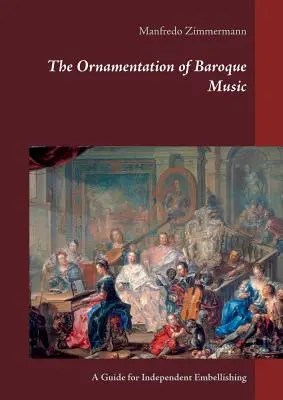 Ornamentika barokní hudby: Příručka pro samostatné zdobení - The Ornamentation of Baroque Music: A Guide for Independent Embellishing