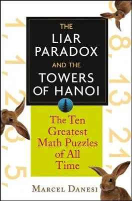 Paradox lháře a Hanojské věže: 10 největších matematických hádanek všech dob - The Liar Paradox and the Towers of Hanoi: The 10 Greatest Math Puzzles of All Time