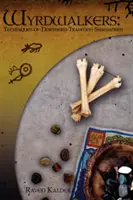 Wyrdwalkers: Techniky šamanismu severní tradice: Kniha pro šamany a šamanky - Wyrdwalkers: Techniques of Northern-Tradition Shamanism