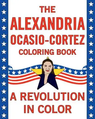 Alexandria Ocasio-Cortezová: Omalovánky: životopisná kniha - Alexandria Ocasio-Cortez: A Coloring Book Biography