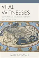 Životní svědkové: Využití primárních zdrojů v dějepise a společenských vědách - Vital Witnesses: Using Primary Sources in History and Social Studies