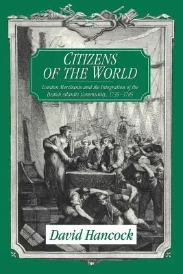 Občané světa: London Merchants and the Integration of the British Atlantic Community, 1735 1785 (Londýnští obchodníci a integrace britského atlantického společenství, 1735 - 1785). - Citizens of the World: London Merchants and the Integration of the British Atlantic Community, 1735 1785