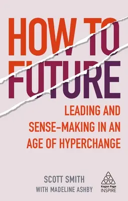 Jak na budoucnost: Vést a smysluplně rozhodovat ve věku hyperzměny - How to Future: Leading and Sense-Making in an Age of Hyperchange