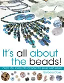 Všechno je to o korálcích: Více než 100 návrhů na výrobu a nošení - It's All about the Beads: Over 100 Designs to Make and Wear