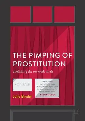 The Pimping of Prostitution: The Pimping of Prostitution: Odstranění mýtu o sexuální práci - The Pimping of Prostitution: Abolishing the Sex Work Myth