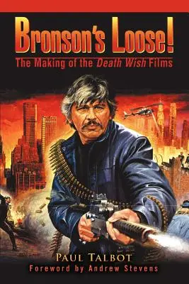 Bronson's Loose! Přání smrti: Jak se natáčely filmy o Bronsonovi - Bronson's Loose!: The Making of the Death Wish Films
