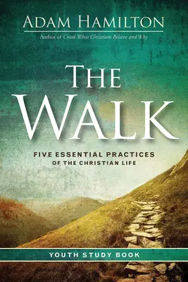 The Walk Youth Study Book (Studijní příručka pro mládež): Pět základních praktik křesťanského života - The Walk Youth Study Book: Five Essential Practices of the Christian Life