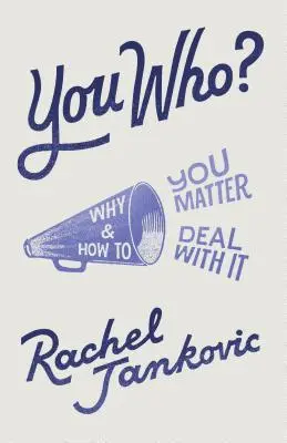 Ty kdo? Proč na vás záleží a jak se s tím vypořádat - You Who? Why You Matter and How to Deal with It