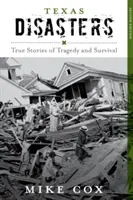 Texaské katastrofy: Pravdivé příběhy o tragédiích a přežití, druhé vydání - Texas Disasters: True Stories of Tragedy and Survival, Second Edition