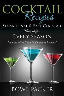 Recepty na koktejly: Senzační a snadné recepty na koktejly pro každé roční období - Cocktail Recipes: Sensational & Easy Cocktail Recipes for Every Season