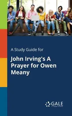 Studijní příručka k románu Modlitba za Owena Meanyho od Johna Irvinga - A Study Guide for John Irving's A Prayer for Owen Meany