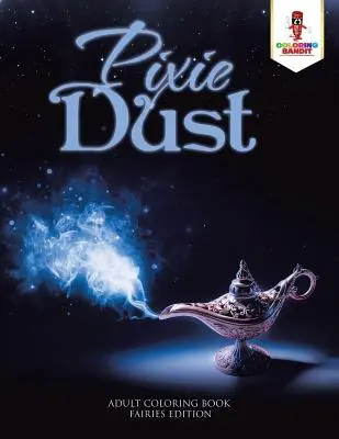 Pixie Dust: Omalovánky pro dospělé: Víly: edice pro dospělé - Pixie Dust: Adult Coloring Book Fairies Edition