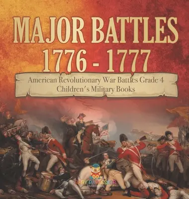 Major Battles 1776 - 1777 - American Revolutionary War Battles Grade 4 - Dětské vojenské knihy - Major Battles 1776 - 1777 - American Revolutionary War Battles Grade 4 - Children's Military Books