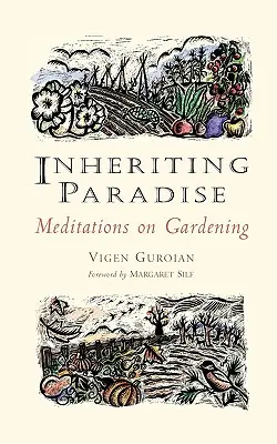 Dědictví ráje: Zahradnictví: meditace o zahradničení - Inheriting Paradise: Meditations on Gardening