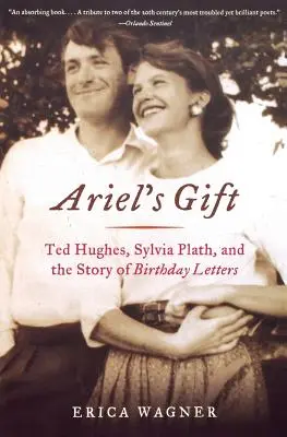 Arielův dar: Ted Hughes, Sylvia Plathová a příběh narozeninových dopisů - Ariel's Gift: Ted Hughes, Sylvia Plath, and the Story of Birthday Letters