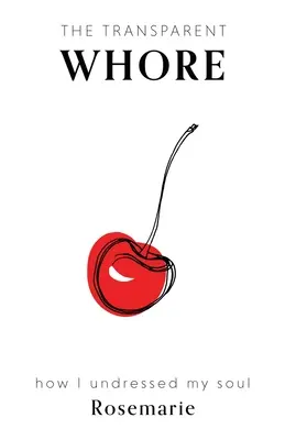 Průhledná děvka: Jak jsem svlékla svou duši - The Transparent Whore: How I Undressed My Soul
