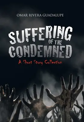 Utrpení odsouzených: Sbírka povídek - Suffering of the Condemned: A Short Story Collection