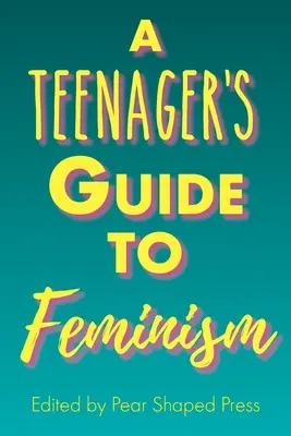Průvodce teenagera feminismem - A Teenager's Guide to Feminism