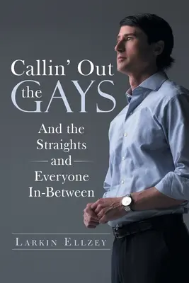 Vyzývání homosexuálů: And the Straights and Everyone In-Between (A heterosexuálové a všichni mezi nimi) - Callin' Out the Gays: And the Straights and Everyone In-Between