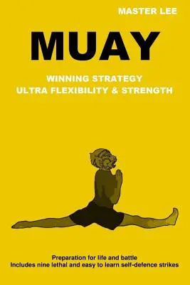 Muay: Vítězná strategie - Ultra flexibilita a síla - Muay: Winning Strategy - Ultra Flexibility & Strength