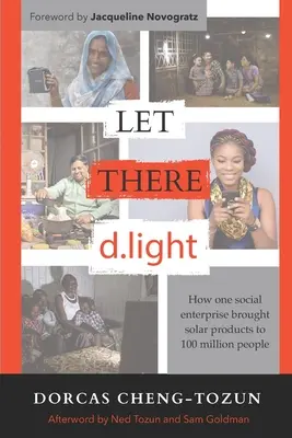 Let There d.light: Jak jeden sociální podnik přinesl solární výrobky 100 milionům lidí - Let There d.light: How One Social Enterprise Brought Solar Products to 100 Million People