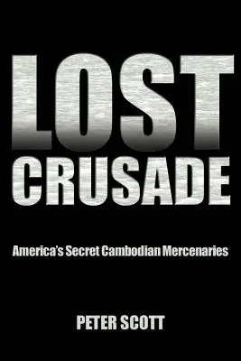 Ztracená křížová výprava: Tajní američtí žoldáci v Kambodži - Lost Crusade: America's Secret Cambodian Mercenaries