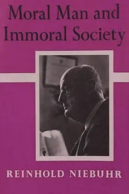 Morální člověk a nemorální společnost: Studie o etice a politice - Moral Man and Immoral Society: A Study in Ethics and Politics
