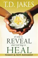 Je čas odhalit, co Bůh touží uzdravit: Nahý a nestydět se - It's Time to Reveal What God Longs to Heal: Naked and Not Ashamed