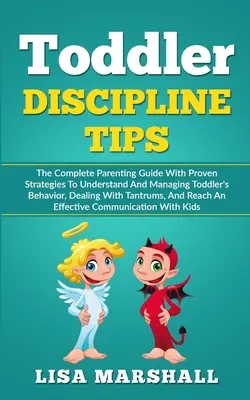 Tipy pro disciplínu batolat: Kompletní průvodce rodičovstvím s osvědčenými strategiemi, jak porozumět chování batolat a zvládat je, jak se vypořádat s tantru - Toddler Discipline Tips: The Complete Parenting Guide With Proven Strategies To Understand And Managing Toddler's Behavior, Dealing With Tantru