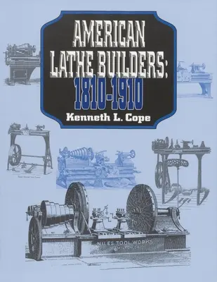 Američtí soustružníci, 1810-1910 - American Lathe Builders, 1810-1910