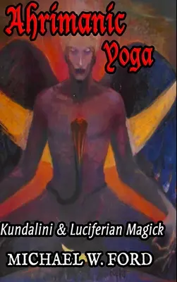 Ahrimanská jóga: Kundaliní a luciferiánská magie - Ahrimanic Yoga: Kundalini & Luciferian Magick