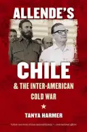 Allendeho Chile a meziamerická studená válka - Allende's Chile and the Inter-American Cold War