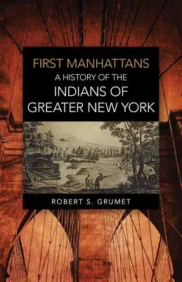 První Manhattané: Dějiny indiánů z velkého New Yorku - First Manhattans: A History of the Indians of Greater New York
