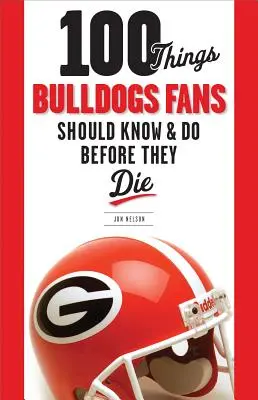 100 věcí, které by fanoušci Bulldogs měli vědět a udělat, než zemřou - 100 Things Bulldogs Fans Should Know & Do Before They Die