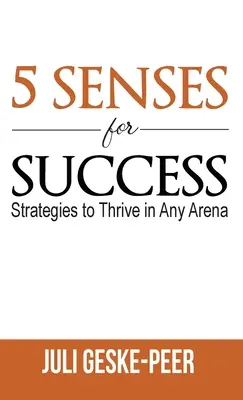 5 smyslů pro úspěch: Strategie, jak uspět v každé aréně - 5 Senses for Success: Strategies to Thrive in Any Arena