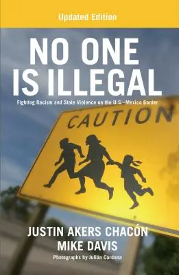 Nikdo není nelegální (aktualizované vydání): Boj proti rasismu a státnímu násilí na americko-mexické hranici (aktualizované vydání) - No One Is Illegal (Updated Edition): Fighting Racism and State Violence on the U.S.-Mexico Border