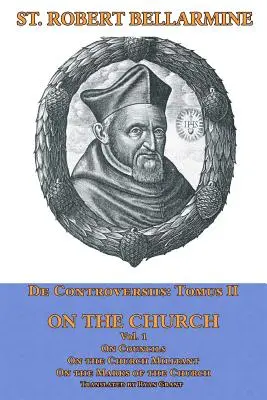 O církvi: O koncilech, o církvi vojenské, o znacích církve: v pěti knihách: O koncilech, o církvi vojenské, o znacích církve - On the Church: On Councils, the Church Militant, on the Marks of the Church