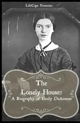 Osamělý dům: Krátký životopis Emily Dickinsonové - The Lonely House: A Short Biography of Emily Dickinson