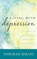 Život s depresí: Proč na cestě k naději a uzdravení záleží na biologii a životopisu? - Living with Depression: Why Biology and Biography Matter Along the Path to Hope and Healing