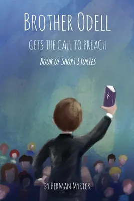Bratr Odell dostal povolání kázat: Kniha povídek - Brother Odell Gets the Call to Preach: Book of Short Stories