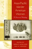 Asijské/pacifické ostrovní Američanky: A Historical Anthology: A Historical Anthology - Asian/Pacific Islander American Women: A Historical Anthology