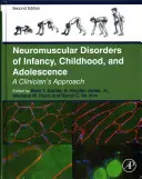 Neuromuskulární poruchy v kojeneckém, dětském a adolescentním věku: Vydání: 1. - Neuromuscular Disorders of Infancy, Childhood, and Adolescence: A Clinician's Approach
