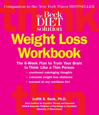 Beckova dieta: Cvičebnice hubnutí: Šestitýdenní plán, jak naučit mozek myslet jako štíhlý člověk. - The Beck Diet Weight Loss Workbook: The 6-Week Plan to Train Your Brain to Think Like a Thin Person