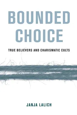 Omezená volba: Pravověrní a charismatické kulty - Bounded Choice: True Believers and Charismatic Cults