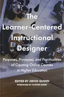 Instruktážní designér zaměřený na žáka: a praktické aspekty tvorby online kurzů ve vysokém školství. - The Learner-Centered Instructional Designer: Purposes, Processes, and Practicalities of Creating Online Courses in Higher Education